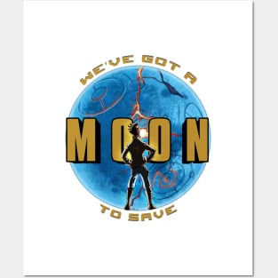 We've Got A Moon To Save Posters and Art